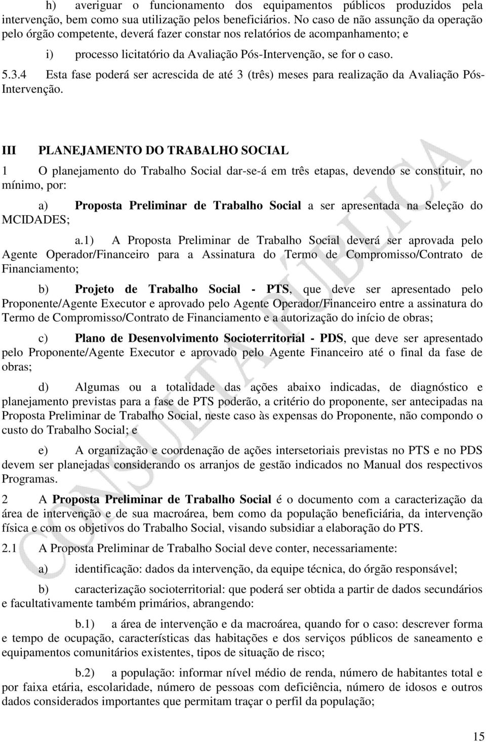 4 Esta fase poderá ser acrescida de até 3 (três) meses para realização da Avaliação Pós- Intervenção.