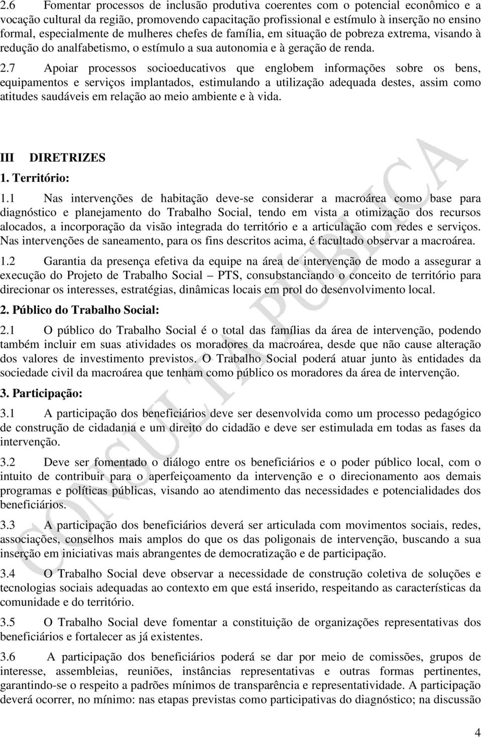 7 Apoiar processos socioeducativos que englobem informações sobre os bens, equipamentos e serviços implantados, estimulando a utilização adequada destes, assim como atitudes saudáveis em relação ao