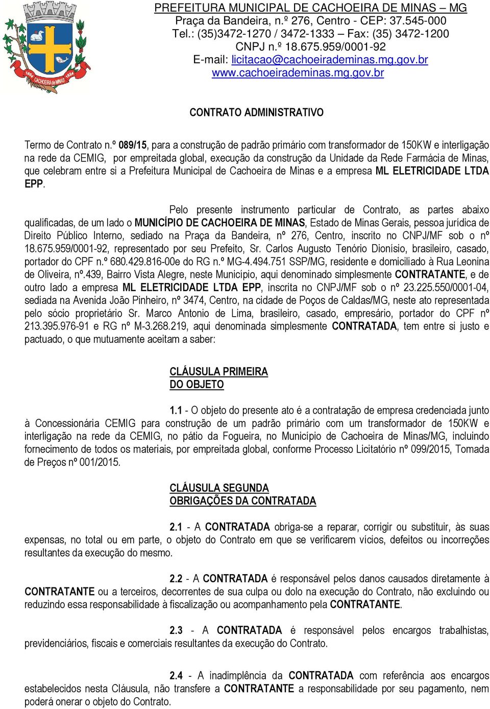 celebram entre si a Prefeitura Municipal de Cachoeira de Minas e a empresa ML ELETRICIDADE LTDA EPP.