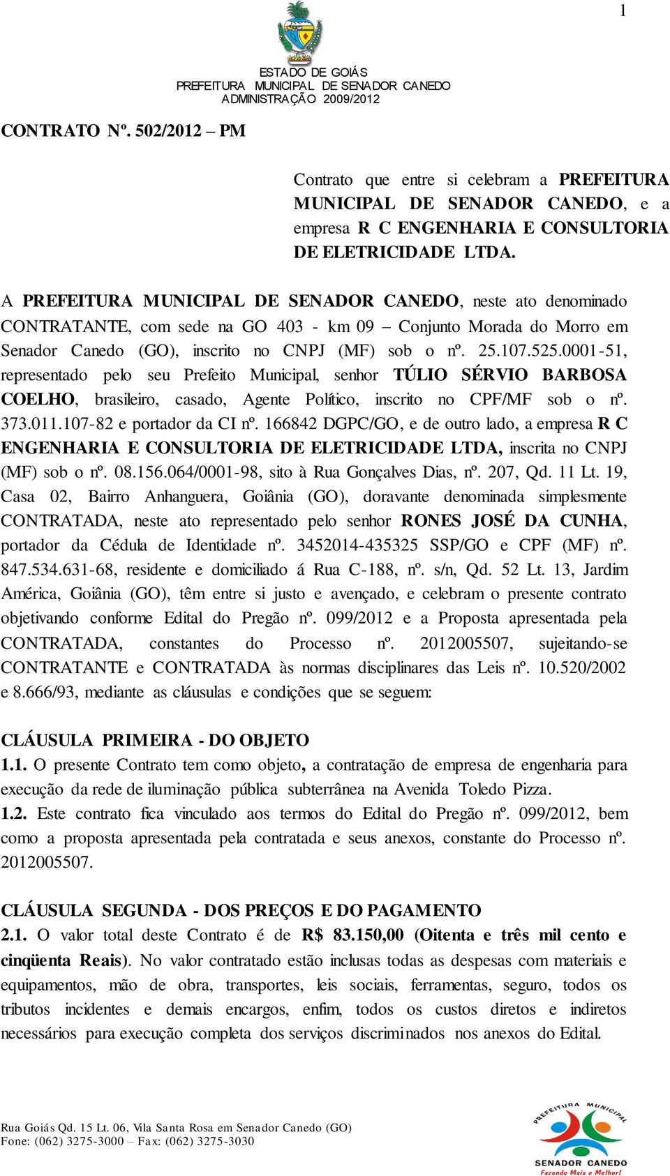 0001-51, representado pelo seu Prefeito Municipal, senhor TÚLIO SÉRVIO BARBOSA COELHO, brasileiro, casado, Agente Político, inscrito no CPF/MF sob o nº. 373.011.107-82 e portador da CI nº.