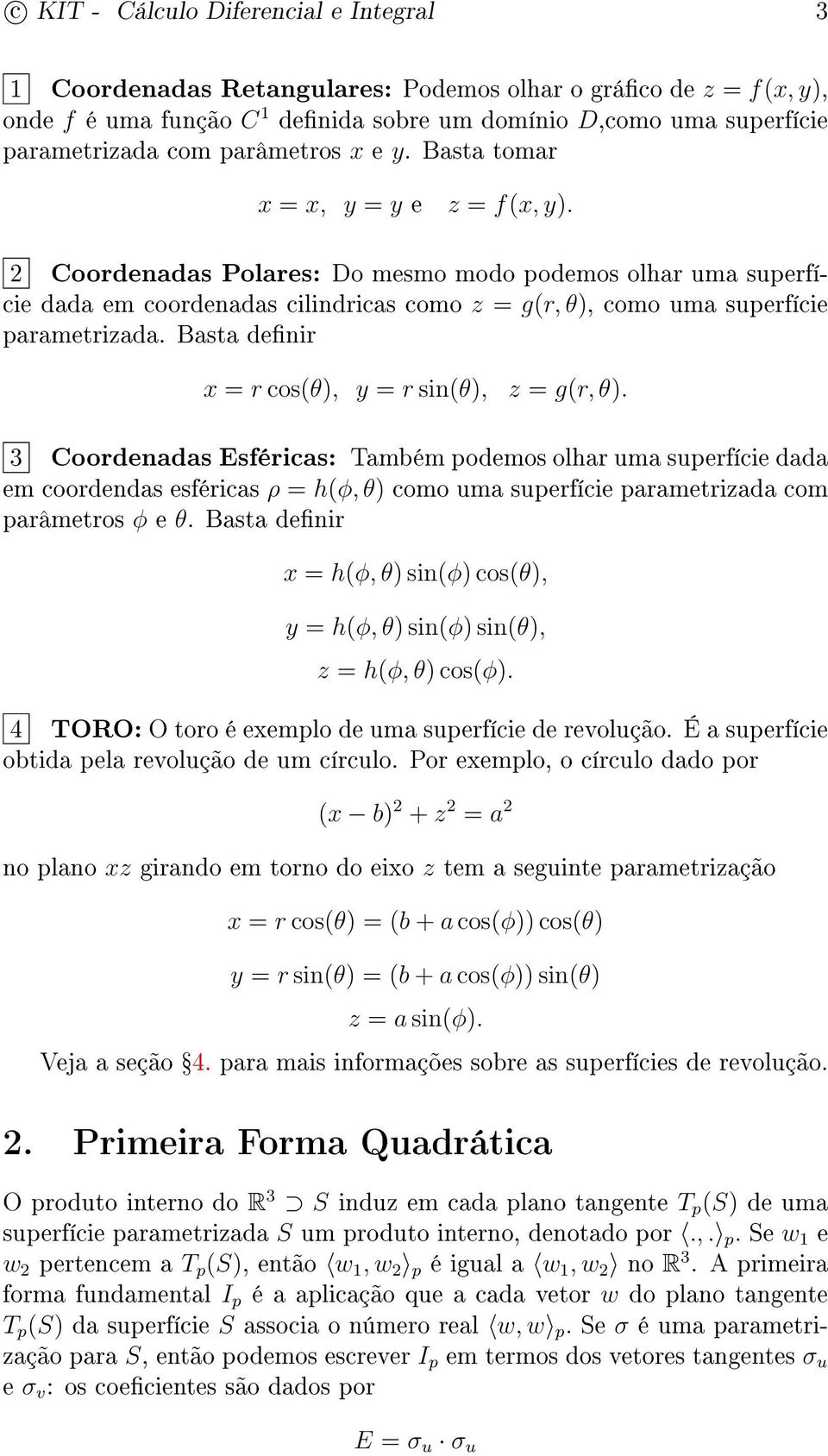 2 Coordenadas Polares: o mesmo modo podemos olhar uma superfície dada em coordenadas cilindricas como z = g(r, θ), como uma superfície parametrizada.