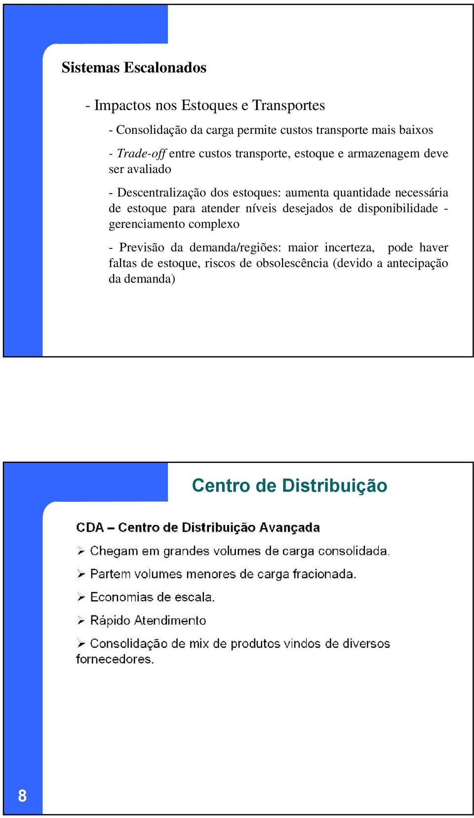 necessária de estoque para atender níveis desejados de disponibilidade gerenciamento complexo - Previsão da demanda/regiões: