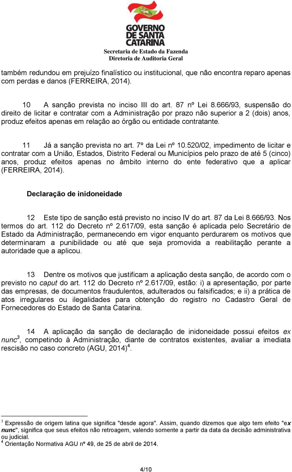 11 Já a sanção prevista no art. 7º da Lei nº 10.