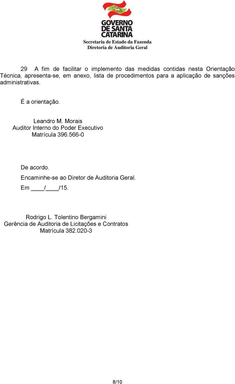 Morais Auditor Interno do Poder Executivo Matrícula 396.566-0 De acordo.