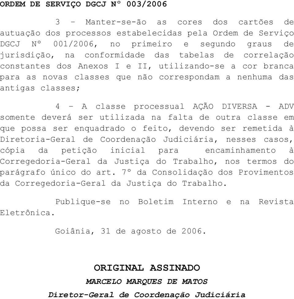 DIVERSA - ADV somente deverá ser utilizada na falta de outra classe em que possa ser enquadrado o feito, devendo ser remetida à Diretoria-Geral de Coordenação Judiciária, nesses casos, cópia da