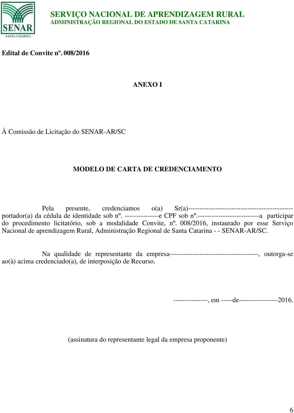 da cédula de identidade sob nº. ---------------e CPF sob nº.---------------------------a participar do procedimento licitatório, sob a modalidade Convite, nº.