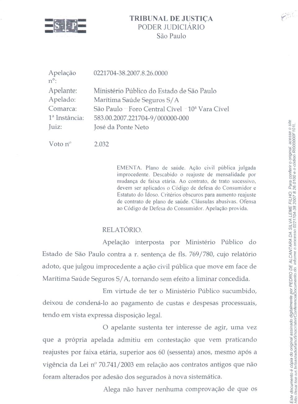 devem ser aplicados o Código de defesa do Consumidor e Estatuto do Idoso. Critérios obscuros para aumento reajuste de contrato de plano de saúde. Cláusulas abusivas.