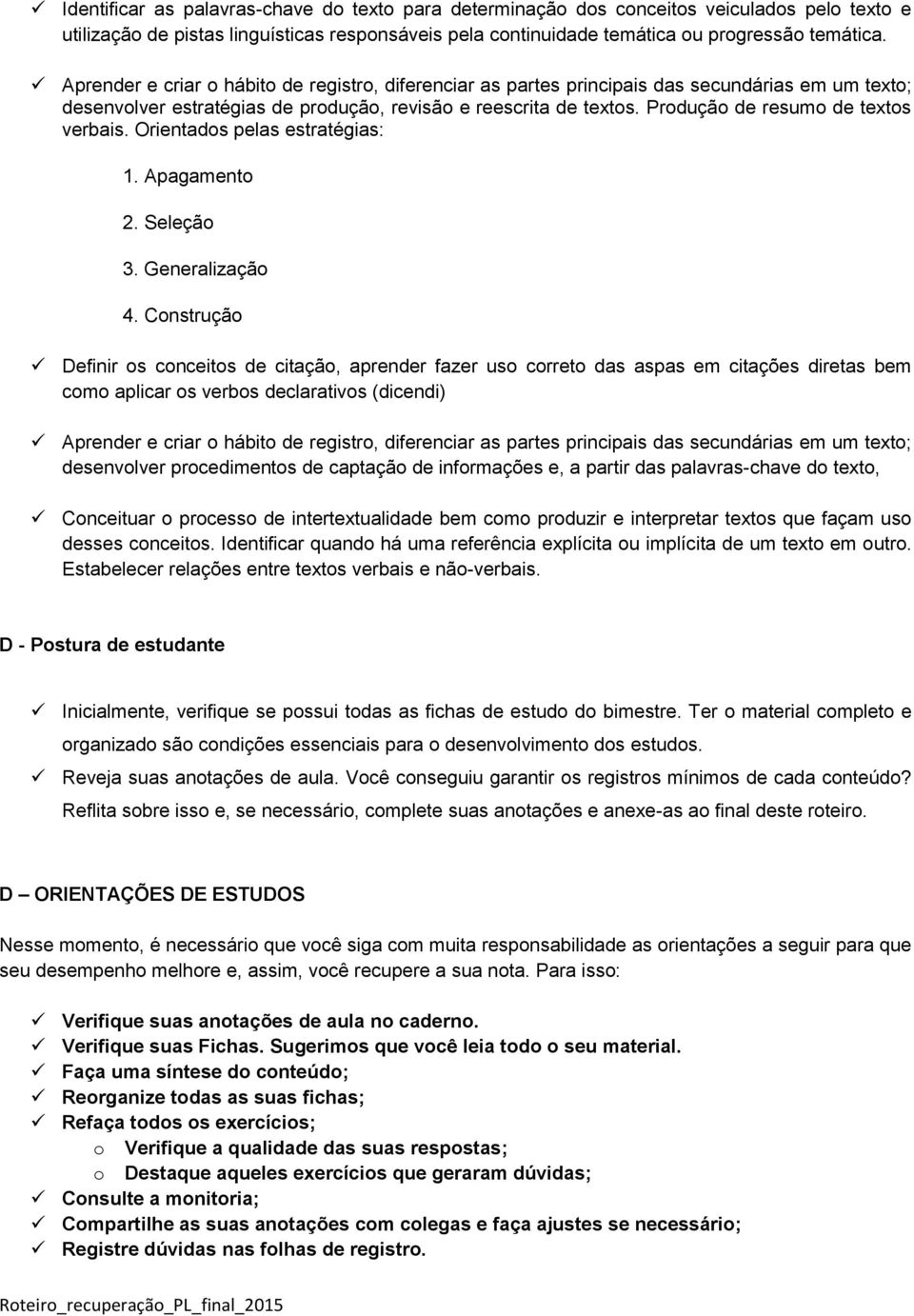 Produção de resumo de textos verbais. Orientados pelas estratégias: 1. Apagamento 2. Seleção 3. Generalização 4.