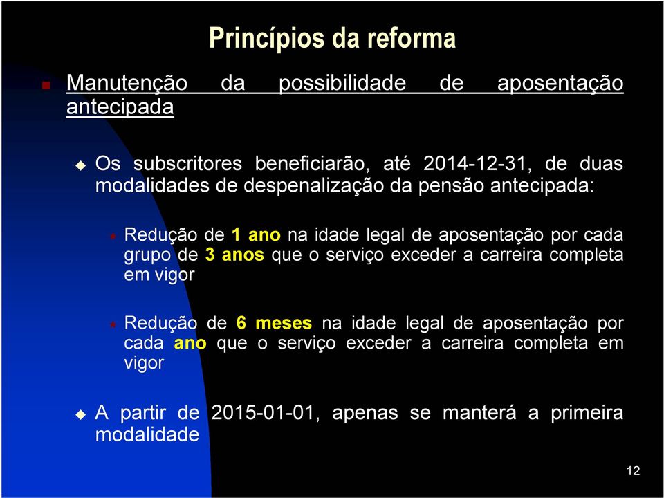 de 3 anos que o serviço exceder a carreira completa em vigor Redução de 6 meses na idade legal de aposentação por