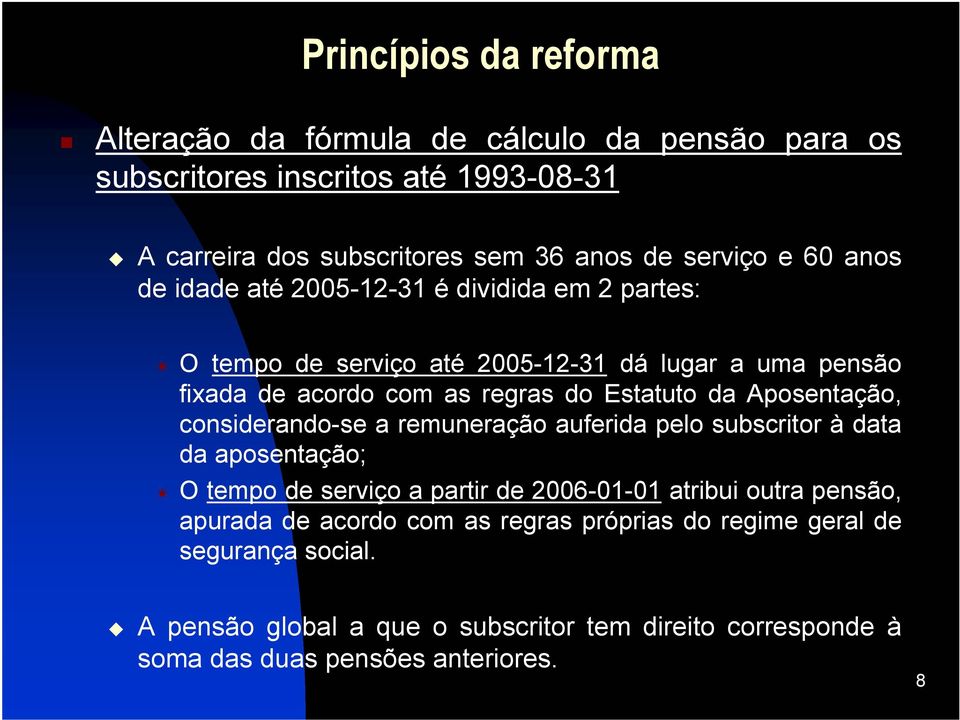 Aposentação, considerandose a remuneração auferida pelo subscritor à data da aposentação; O tempo de serviço a partir de 20060101 atribui outra pensão,