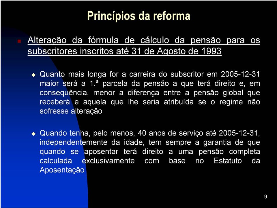 ª parcela da pensão a que terá direito e, em consequência, menor a diferença entre a pensão global que receberá e aquela que lhe seria atribuída