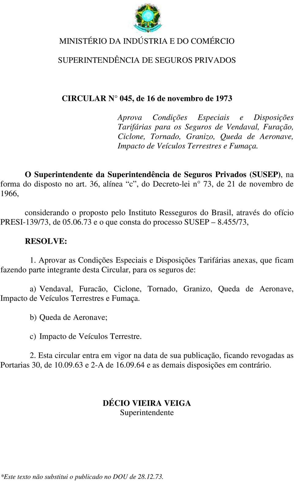 36, alínea c, do Decreto-lei n 73, de 21 de novembro de 1966, considerando o proposto pelo Instituto Resseguros do Brasil, através do ofício PRESI-139/73, de 05.06.