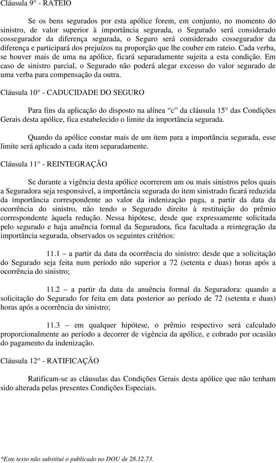 Cada verba, se houver mais de uma na apólice, ficará separadamente sujeita a esta condição.