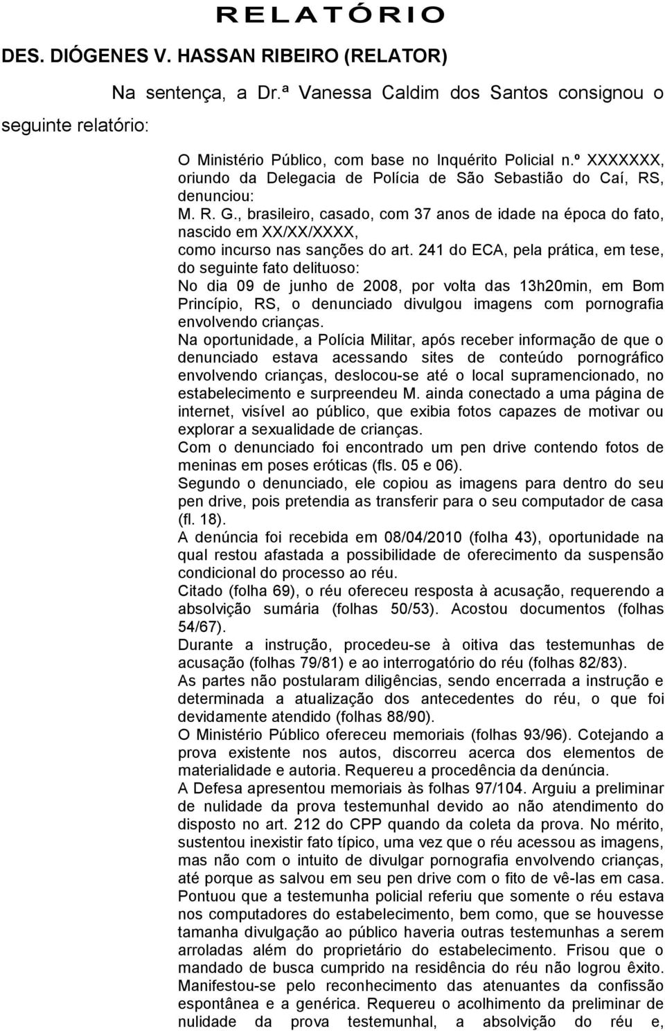 , brasileiro, casado, com 37 anos de idade na época do fato, nascido em XX/XX/XXXX, como incurso nas sanções do art.