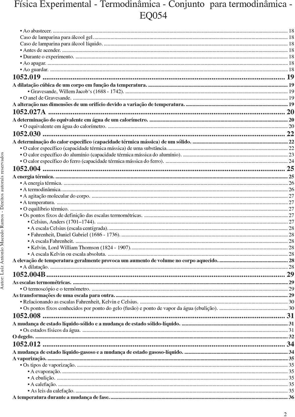 ... 19 A alteração nas dimensões de um orifício devido a variação de temperatura.... 19 1052.027A... 20 A determinação do equivalente em água de um calorímetro.