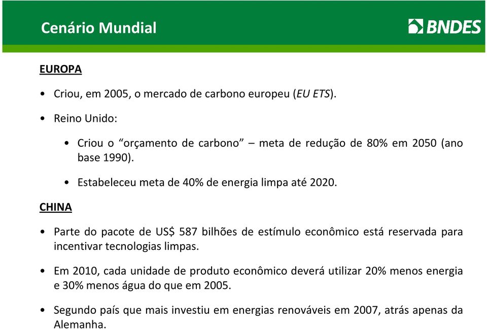 Estabeleceu meta de 40% de energia limpa até2020.