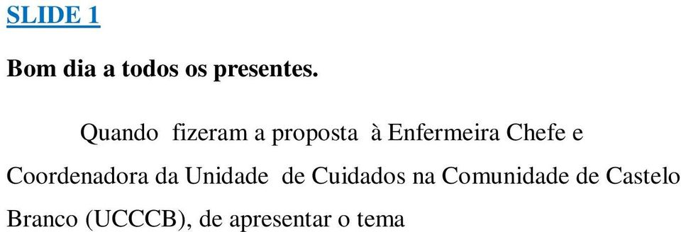 Encontro de CPCJ s em Vila Velha de Ródão, no dia 29 de Abril de 2016, várias hipóteses se levantaram: Apresentar um trabalho com evidências teórico/científicas; Apresentar um estudo de investigação;