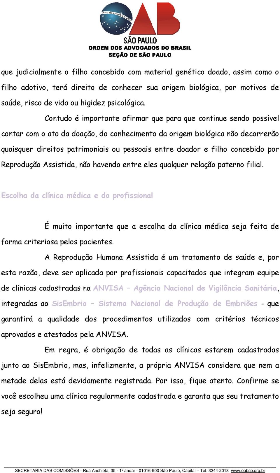 doador e filho concebido por Reprodução Assistida, não havendo entre eles qualquer relação paterno filial.