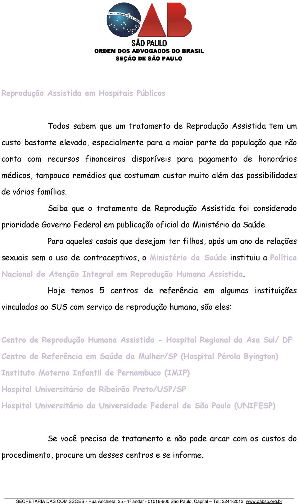 Saiba que o tratamento de Reprodução Assistida foi considerado prioridade Governo Federal em publicação oficial do Ministério da Saúde.