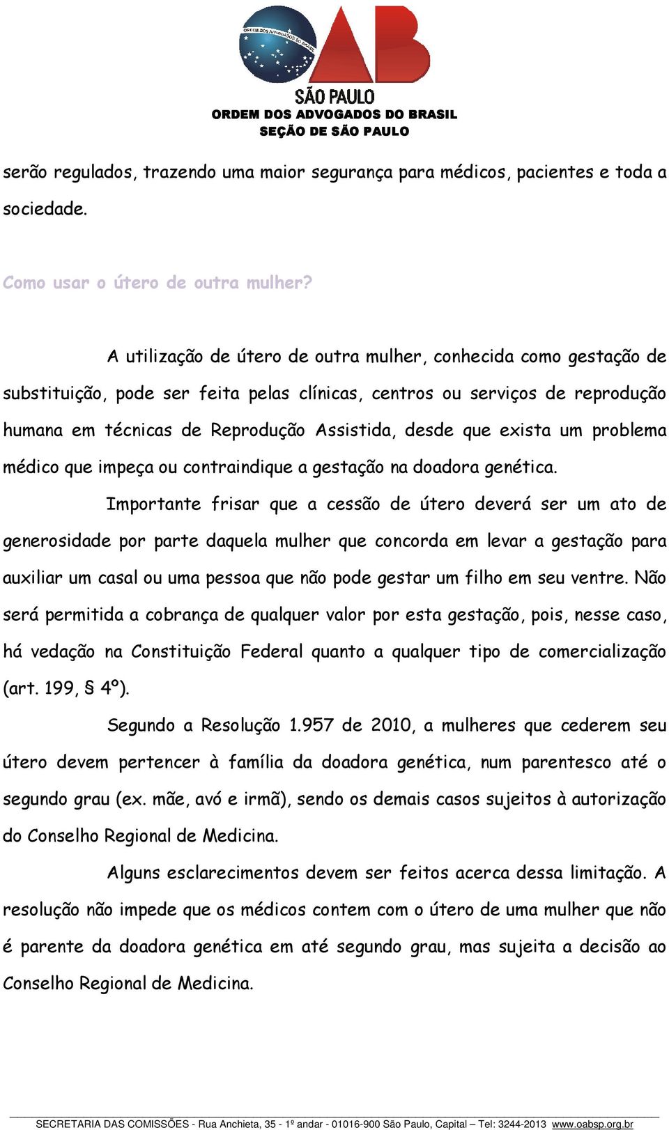 exista um problema médico que impeça ou contraindique a gestação na doadora genética.