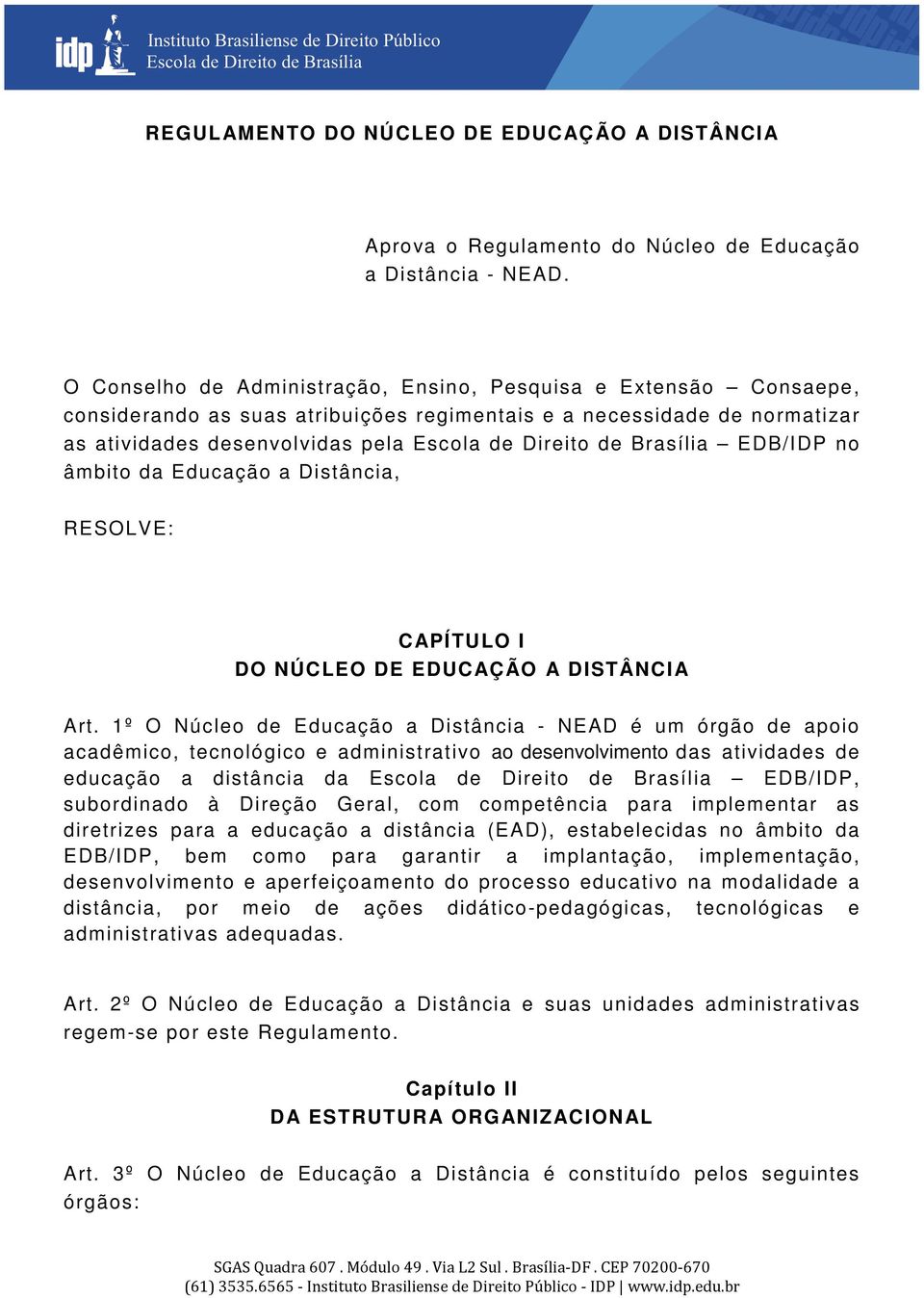 Brasília EDB/IDP no âmbito da Educação a Distância, RESOLVE: CAPÍTULO I DO NÚCLEO DE EDUCAÇÃO A DISTÂNCIA Art.