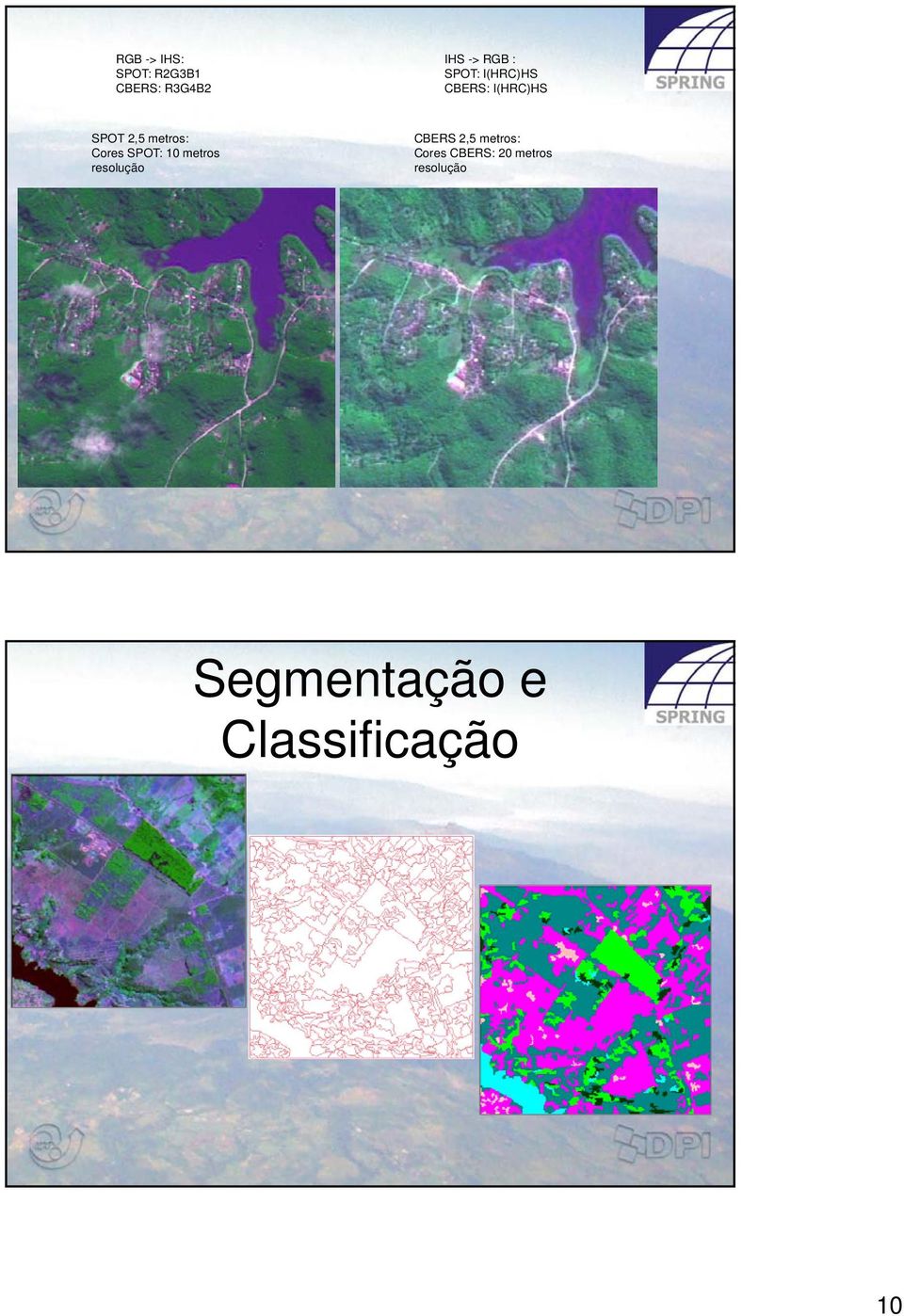 SPOT: 10 metros resolução CBERS 2,5 metros: Cores