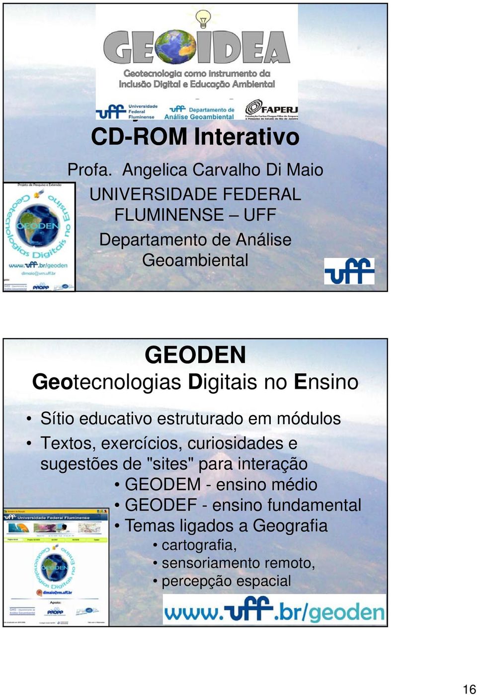 Geotecnologias Digitais no Ensino Sítio educativo estruturado em módulos Textos, exercícios, curiosidades