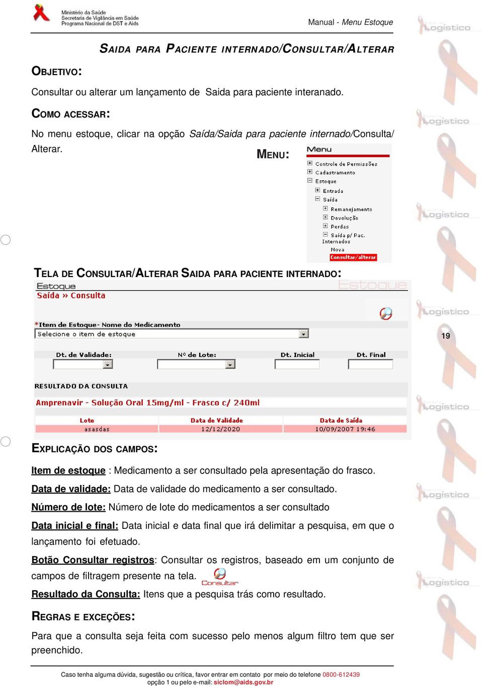 TELA DE CONSULTAR/ALTERAR SAIDA PARA PACIENTE INTERNADO: 19 Item de estoque : Medicamento a ser consultado pela apresentação do frasco.