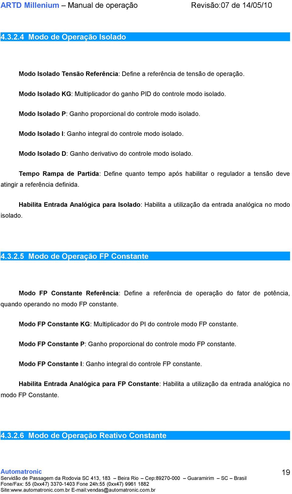 Tempo Rampa de Partida: Define quanto tempo após habilitar o regulador a tensão deve atingir a referência definida. isolado.