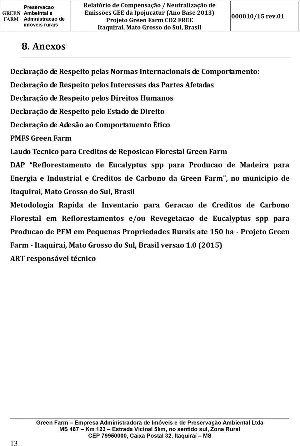 Producao de Madeira para Energia e Industrial e Creditos de Carbono da Green Farm, no municipio de Itaquirai, Mato Grosso do Sul, Brasil Metodologia Rapida de Inventario para Geracao de Creditos de