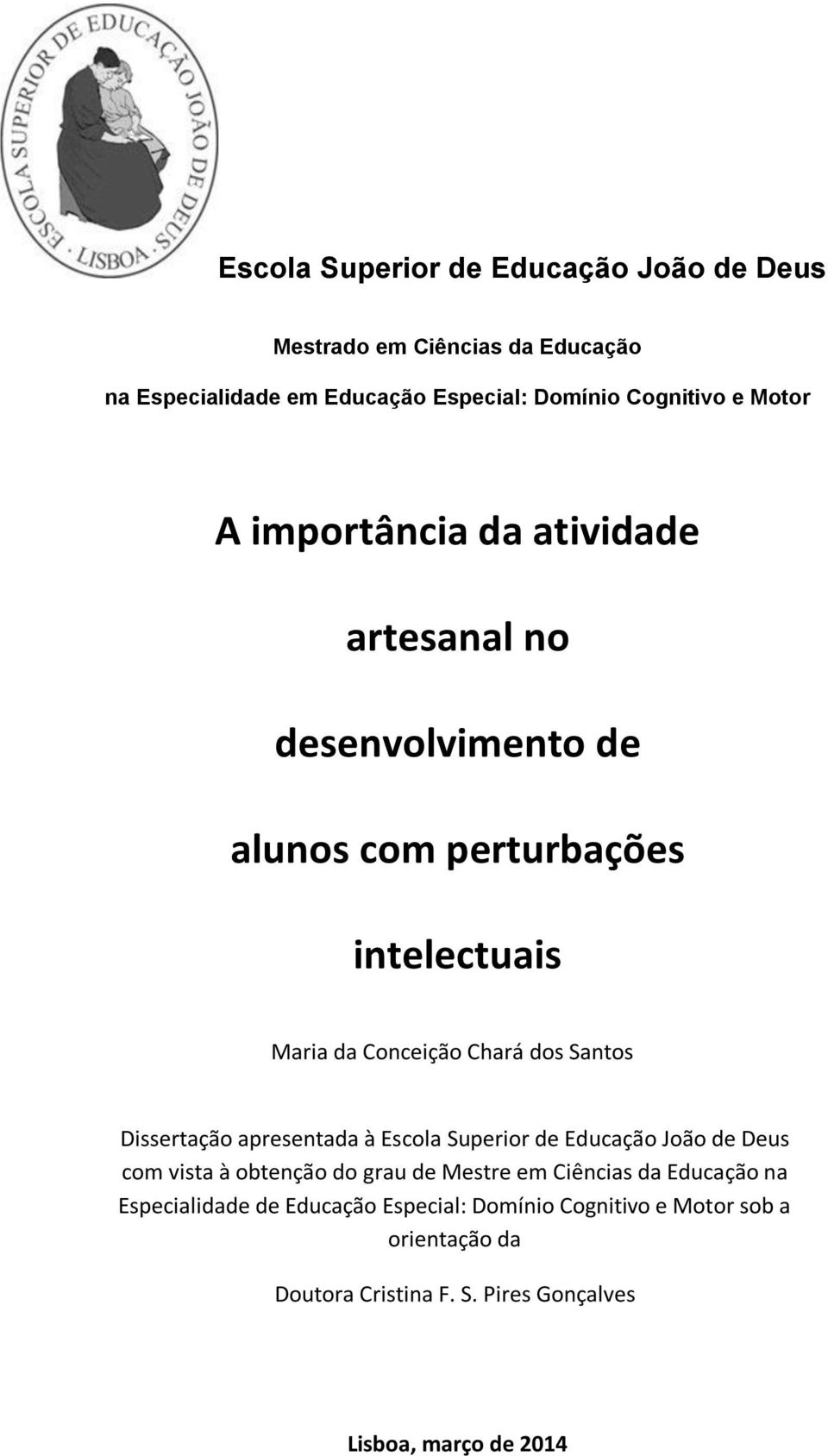 Santos Dissertação apresentada à Escola Superior de Educação João de Deus com vista à obtenção do grau de Mestre em Ciências da Educação