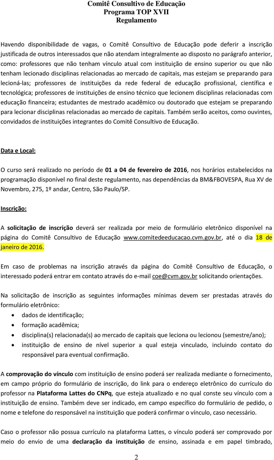 professores de instituições da rede federal de educação profissional, científica e tecnológica; professores de instituições de ensino técnico que lecionem disciplinas relacionadas com educação