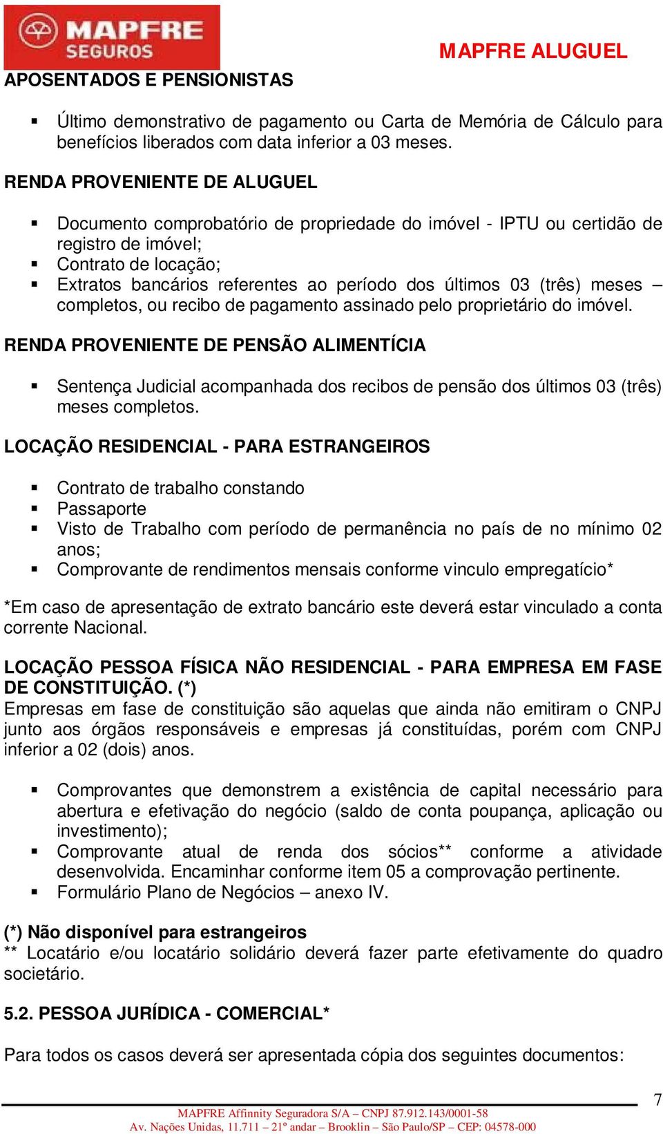 (três) meses completos, ou recibo de pagamento assinado pelo proprietário do imóvel.