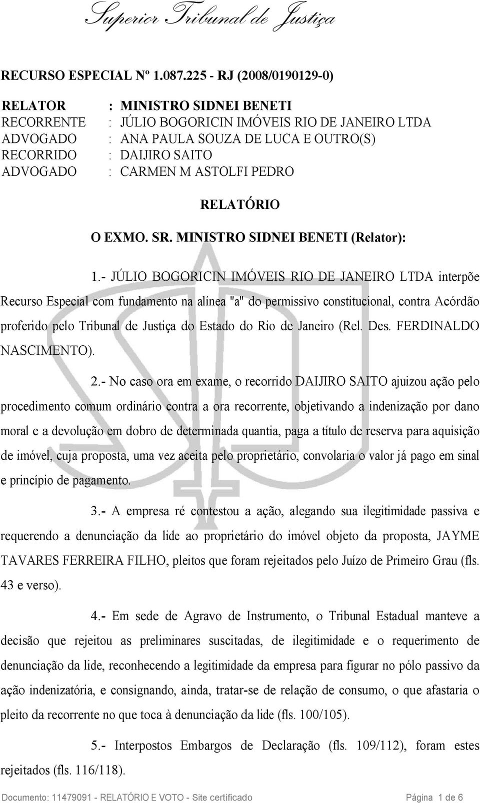 CARMEN M ASTOLFI PEDRO RELATÓRIO O EXMO. SR. MINISTRO SIDNEI BENETI (Relator): 1.