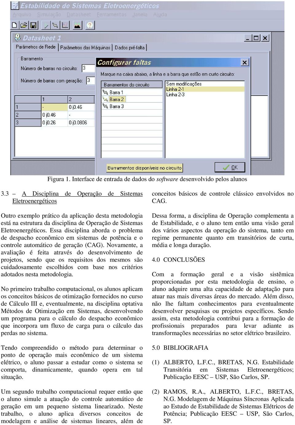 Essa disciplina aborda o problema de despacho econômico em sistemas de potência e o controle automático de geração (CAG).