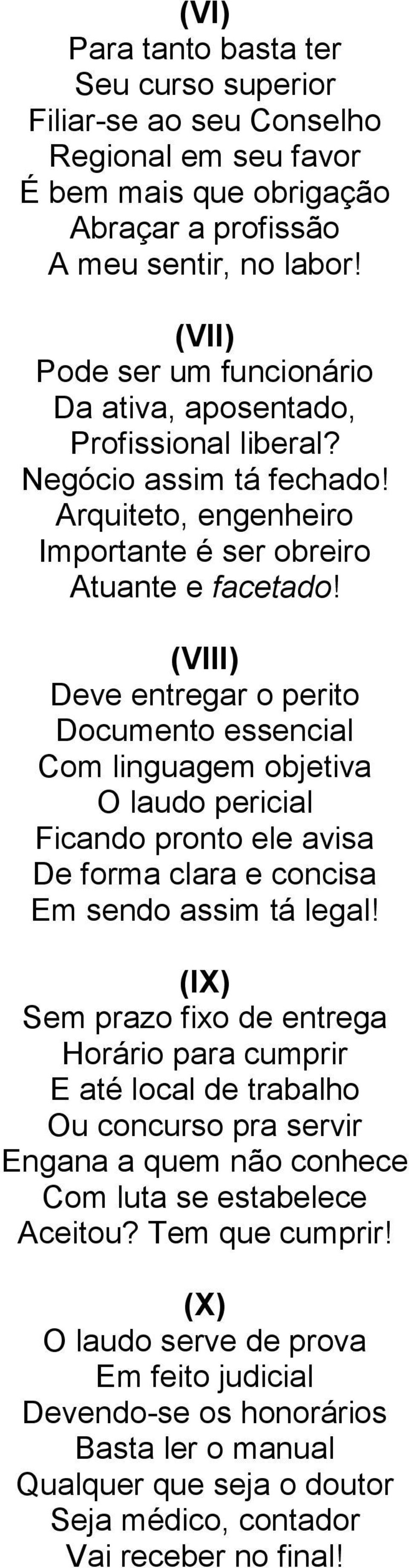 (VIII) Deve entregar o perito Documento essencial Com linguagem objetiva O laudo pericial Ficando pronto ele avisa De forma clara e concisa Em sendo assim tá legal!