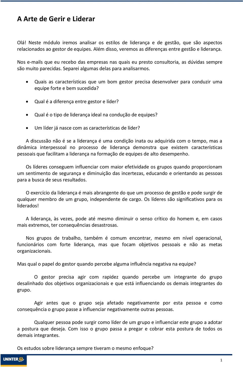 Separei algumas delas para analisarmos. Quais as características que um bom gestor precisa desenvolver para conduzir uma equipe forte e bem sucedida? Qual é a diferença entre gestor e líder?