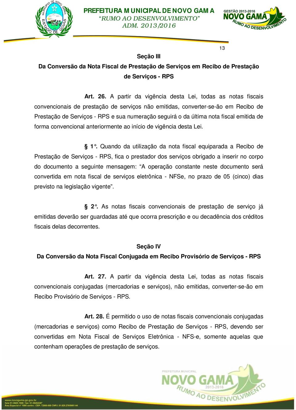 última nota fiscal emitida de forma convencional anteriormente ao início de vigência desta Lei. 1.