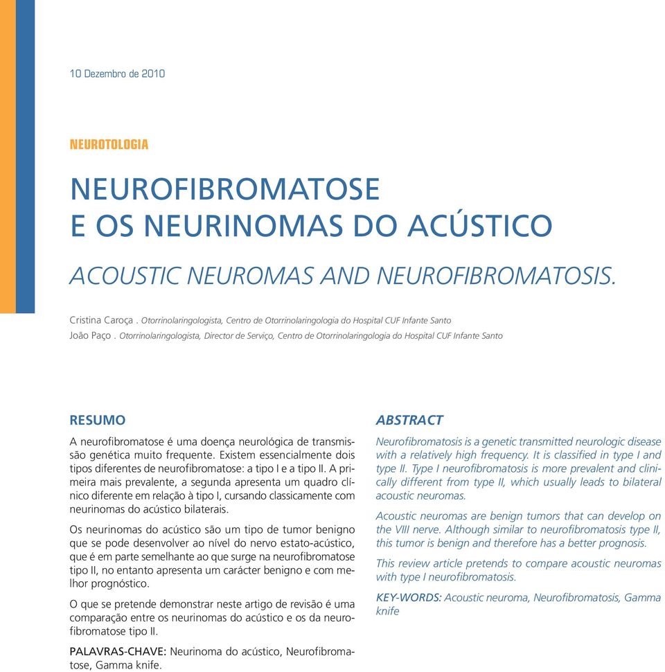 Otorrinolaringologista, Director de Serviço, Centro de Otorrinolaringologia do Hospital CUF Infante Santo RESUMO A neurofibromatose é uma doença neurológica de transmissão genética muito frequente.