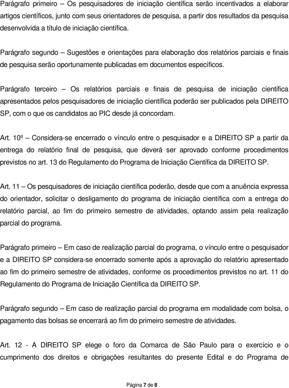 Parágrafo segundo Sugestões e orientações para elaboração dos relatórios parciais e finais de pesquisa serão oportunamente publicadas em documentos específicos.