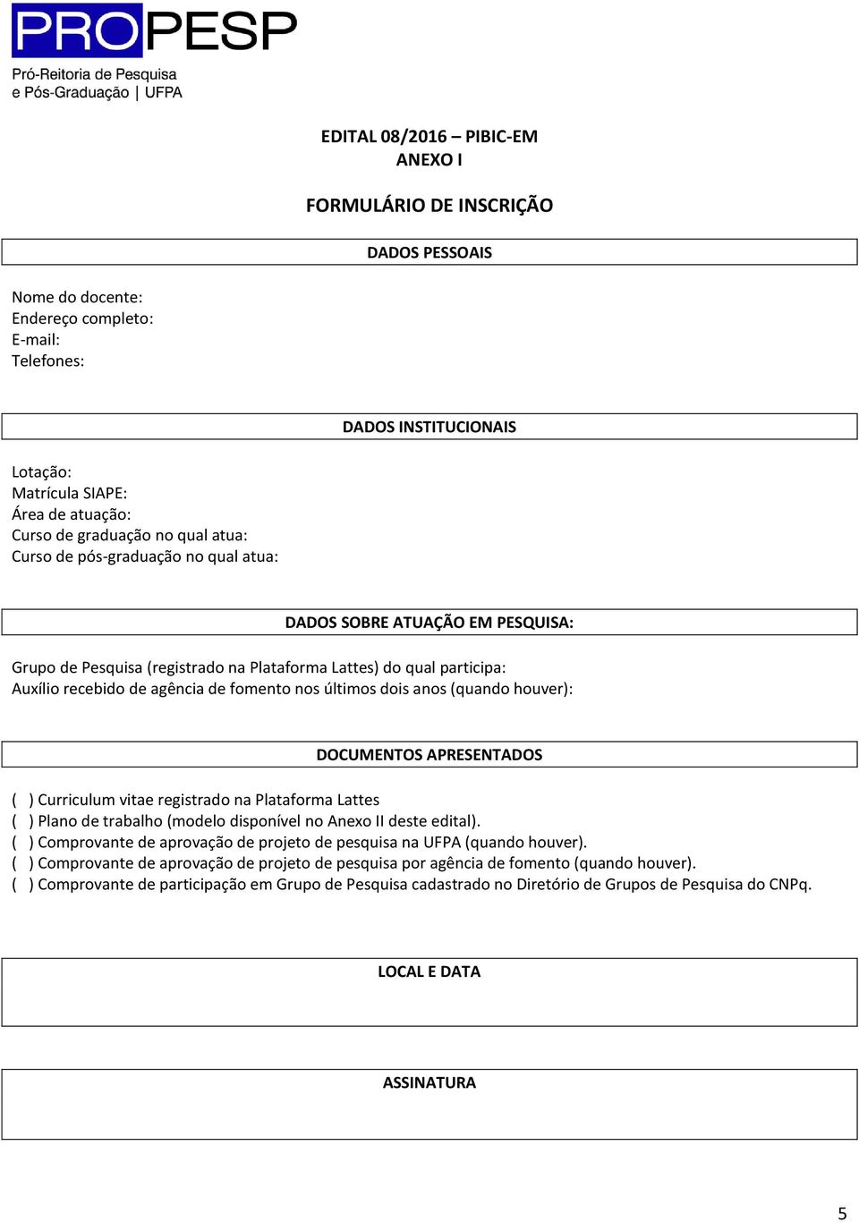 fomento nos últimos dois anos (quando houver): DOCUMENTOS APRESENTADOS ( ) Curriculum vitae registrado na Plataforma Lattes ( ) Plano de trabalho (modelo disponível no Anexo II deste edital).