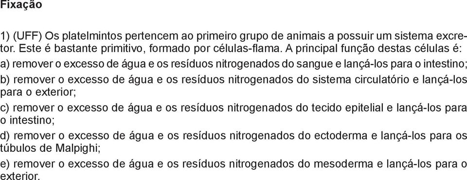 nitrogenados do sistema circulatório e lançá-los ara o exterior; a ) remover o excesso de água e os resíduos nitrogenados do tecido epitelial e lançá-los para b intestino; c )