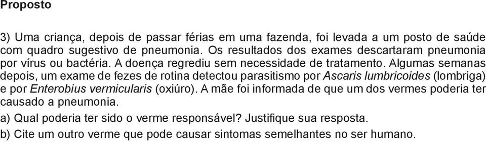 Algumas semanas epois, um exame de fezes de rotina detectou parasitismo por Ascaris lumbricoides (lombriga) por Enterobius vermicularis (oxiúro).