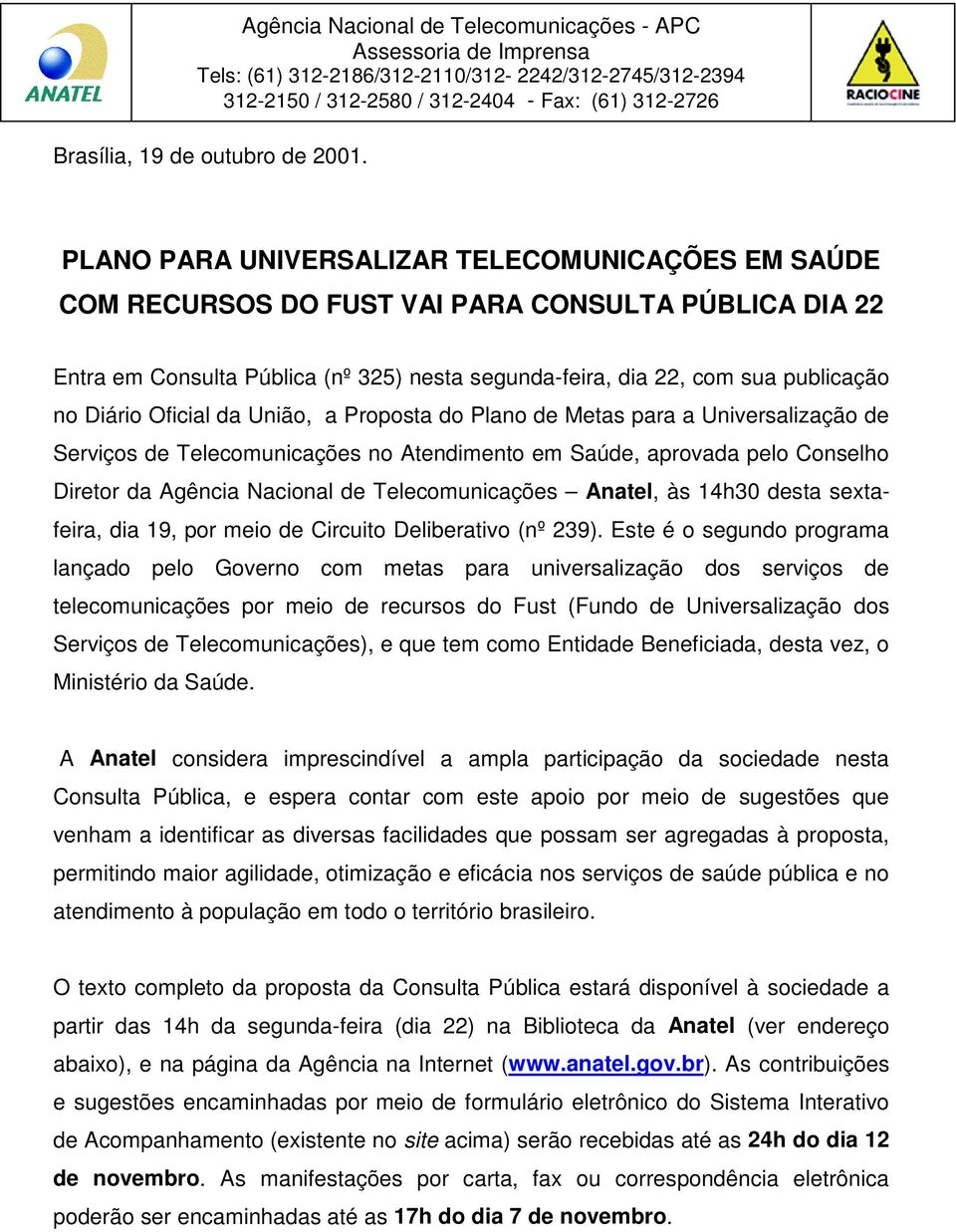 Oficial da União, a Proposta do Plano de Metas para a Universalização de Serviços de Telecomunicações no Atendimento em Saúde, aprovada pelo Conselho Diretor da Agência Nacional de Telecomunicações