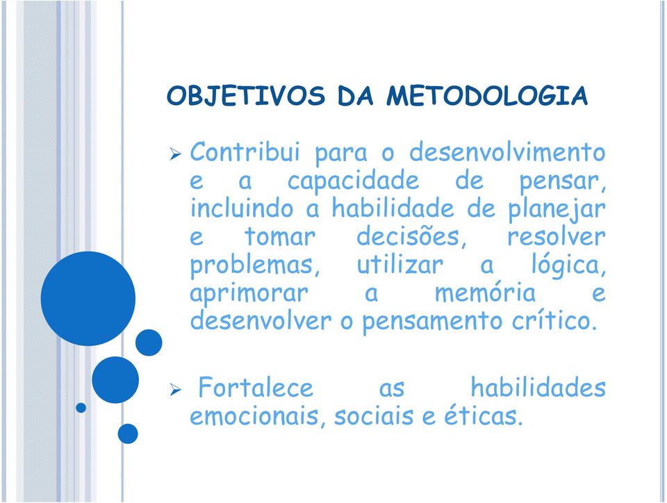 decisões, resolver problemas, utilizar a lógica, aprimorar a memória e