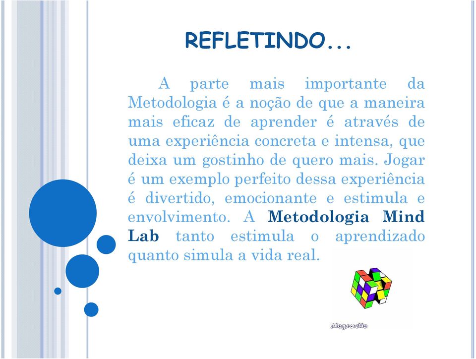 através de uma experiência concreta e intensa, que deixa um gostinho de quero mais.