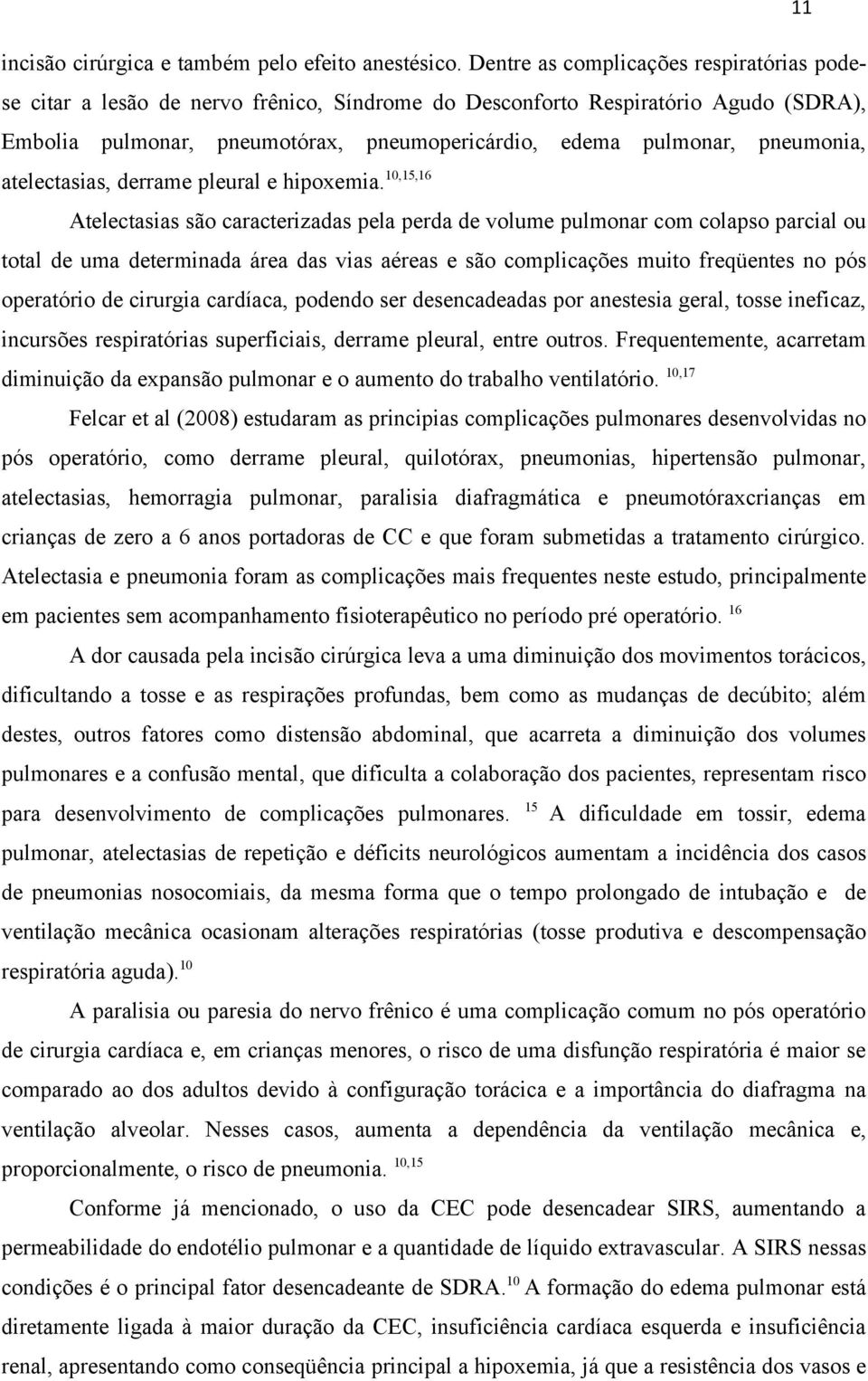 pneumonia, atelectasias, derrame pleural e hipoxemia.