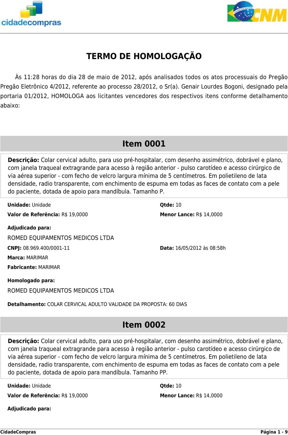 pré-hospitalar, com desenho assimétrico, dobrável e plano, com janela traqueal extragrande para acesso à região anterior - pulso carotídeo e acesso cirúrgico de via aérea superior - com fecho de