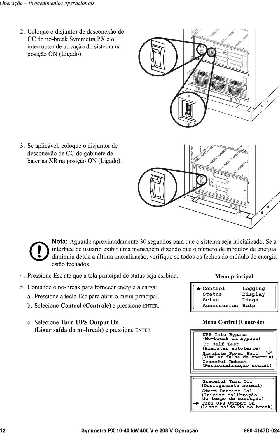 Se a interface de usuário exibir uma mensagem dizendo que o número de módulos de energia diminuiu desde a última inicialização, verifique se todos os fechos do módulo de energia estão fechados. 4.