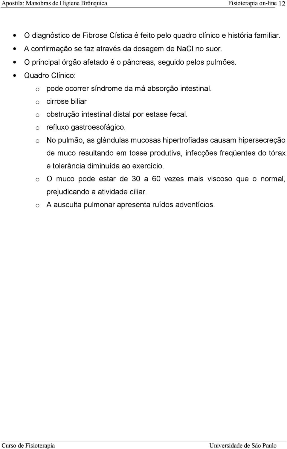 o cirrose biliar o obstrução intestinal distal por estase fecal. o refluxo gastroesofágico.